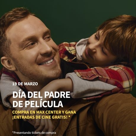 🎬 Celebra el Día del Padre en Max Center y de regalo, ¡entradas de cine!